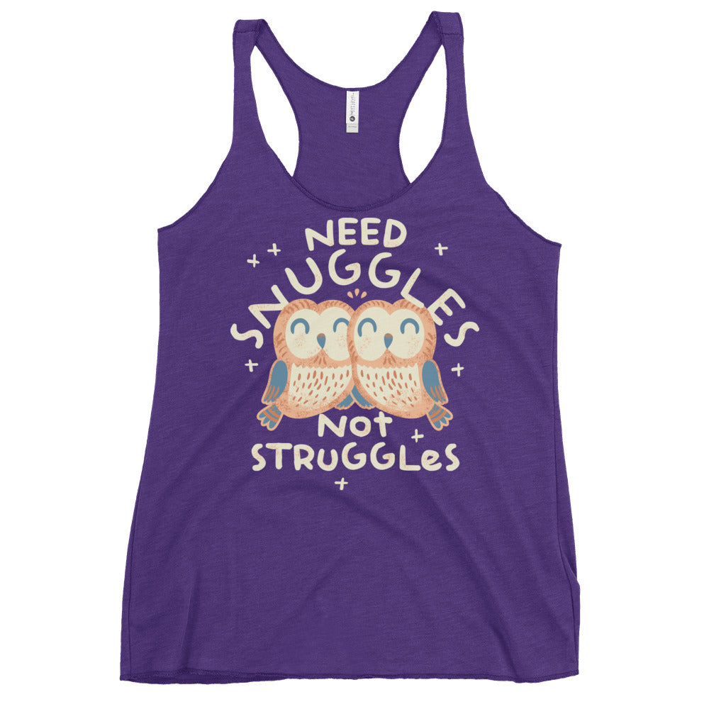Need Snuggles Not Struggles Women's Racerback Tank