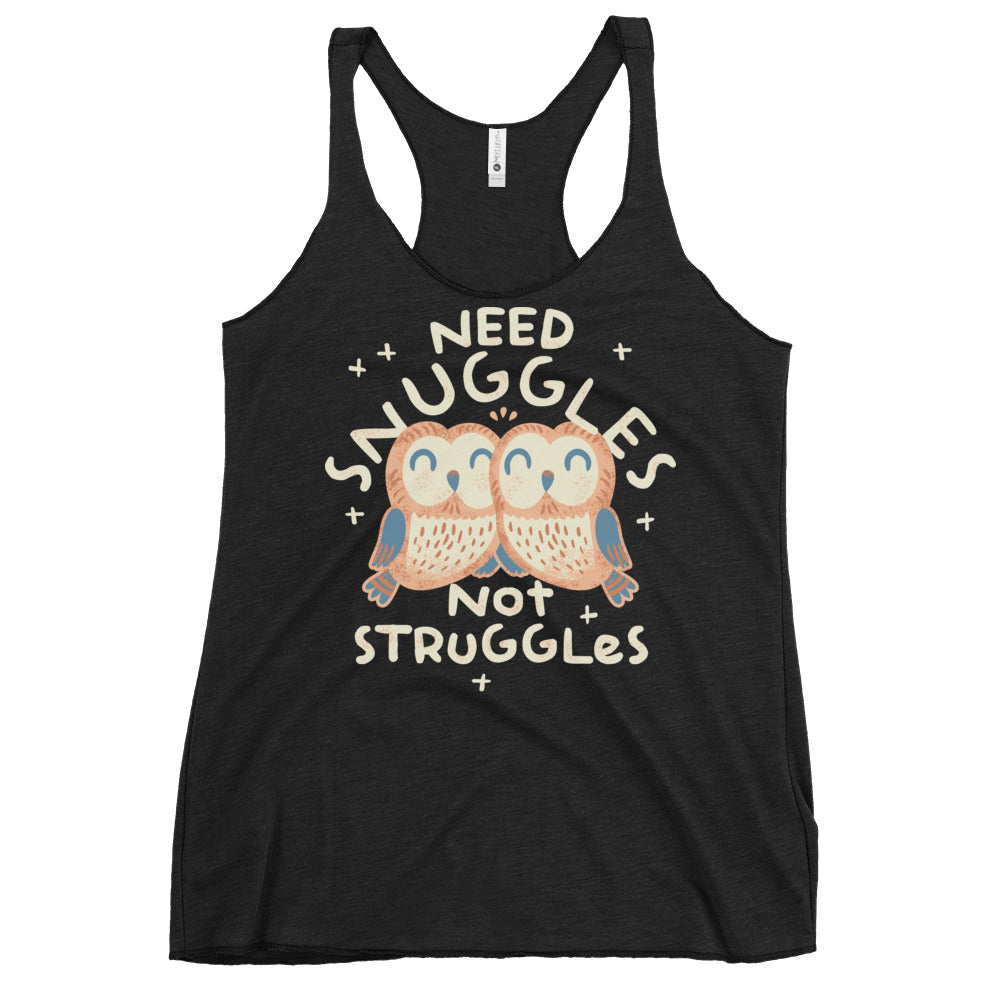 Need Snuggles Not Struggles Women's Racerback Tank