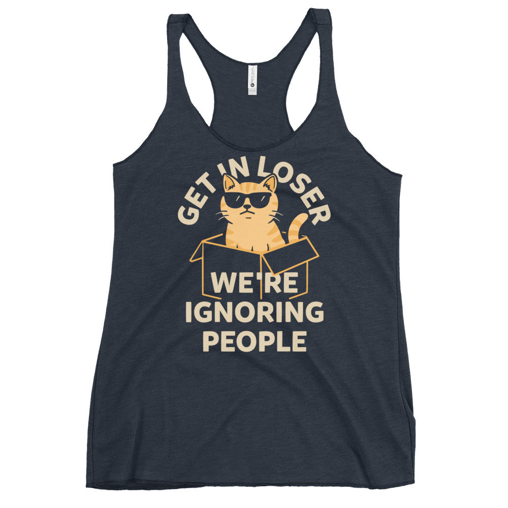 Get In Loser We're Ignoring People Women's Racerback Tank
