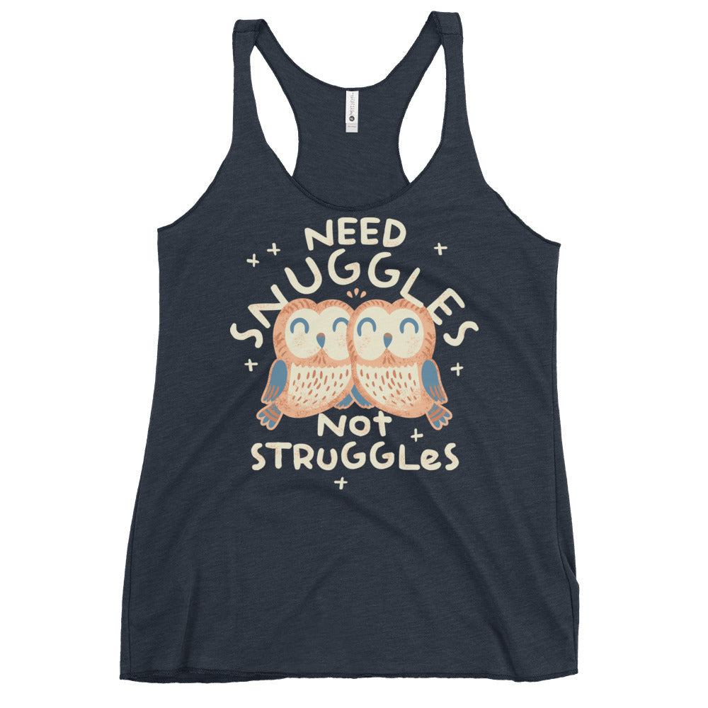 Need Snuggles Not Struggles Women's Racerback Tank