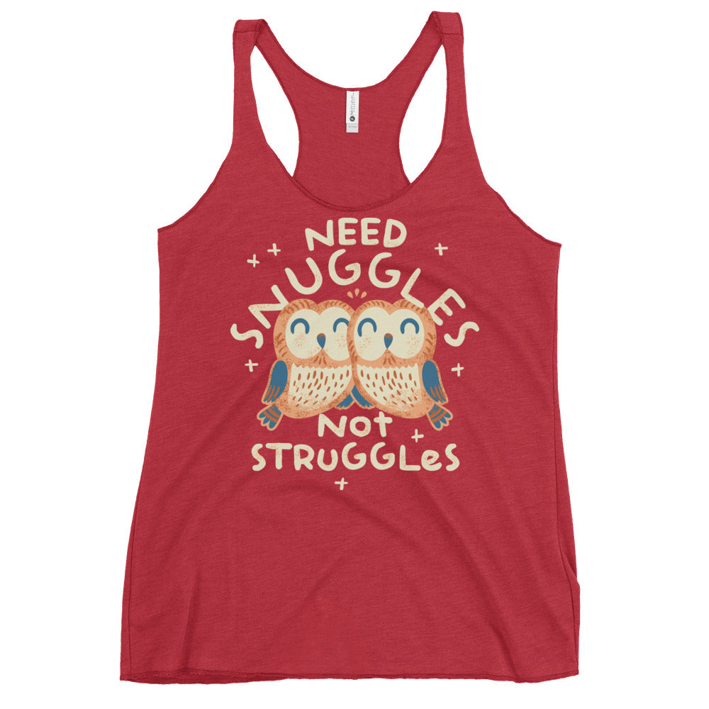 Need Snuggles Not Struggles Women's Racerback Tank