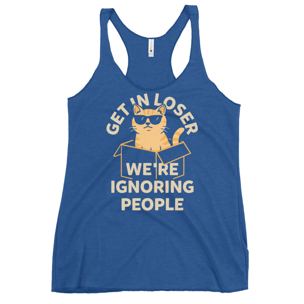 Get In Loser We're Ignoring People Women's Racerback Tank