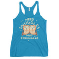 Need Snuggles Not Struggles Women's Racerback Tank