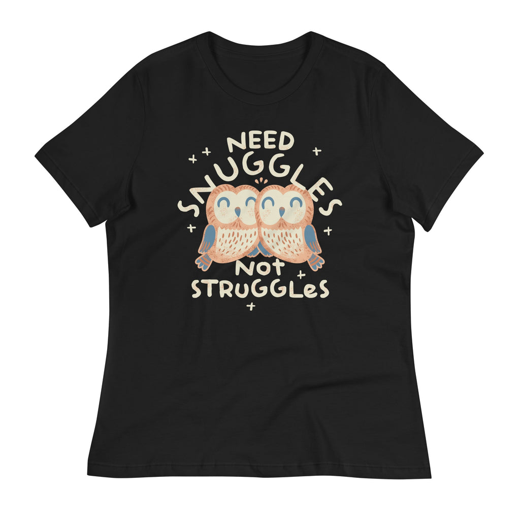 Need Snuggles Not Struggles Women's Signature Tee