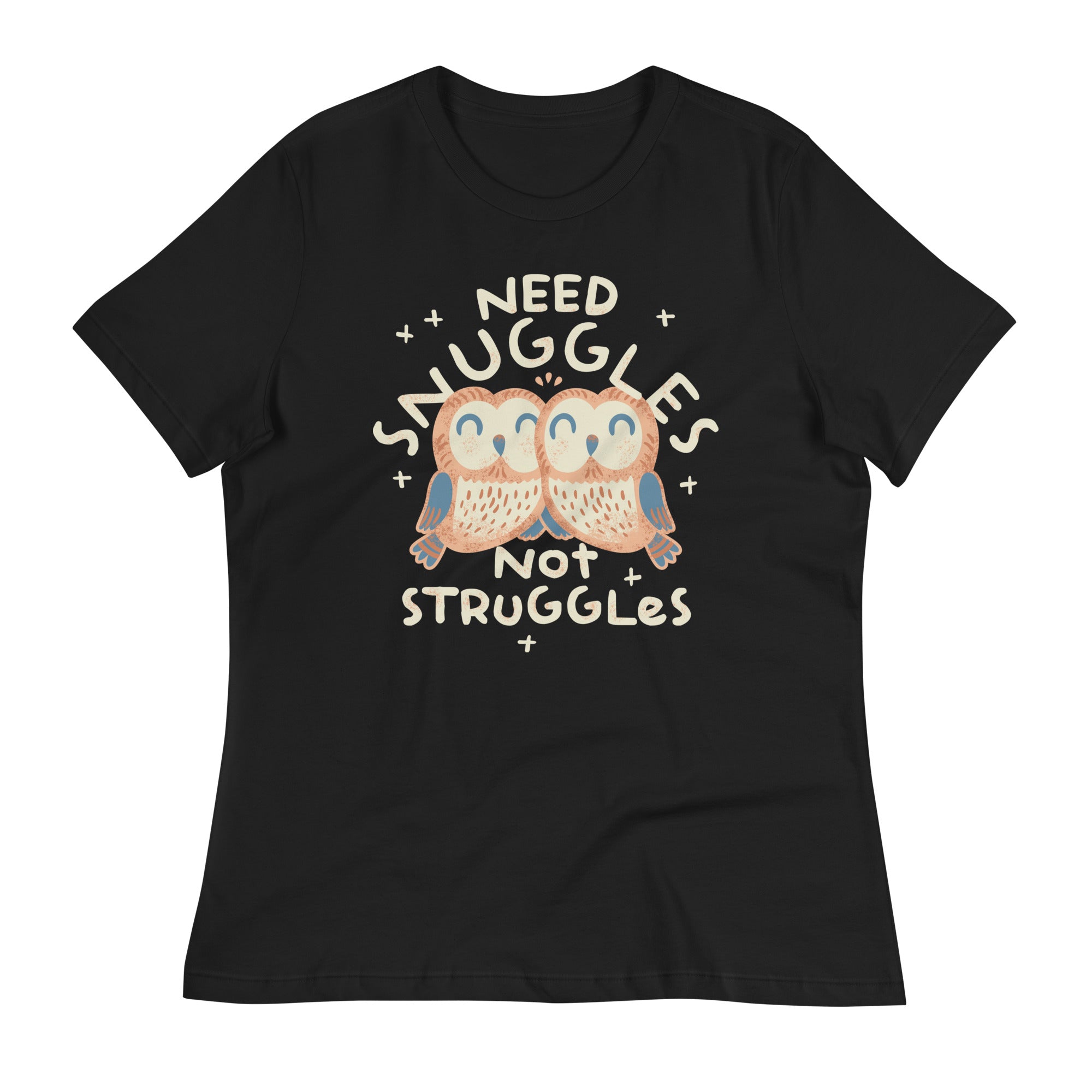Need Snuggles Not Struggles Women's Signature Tee