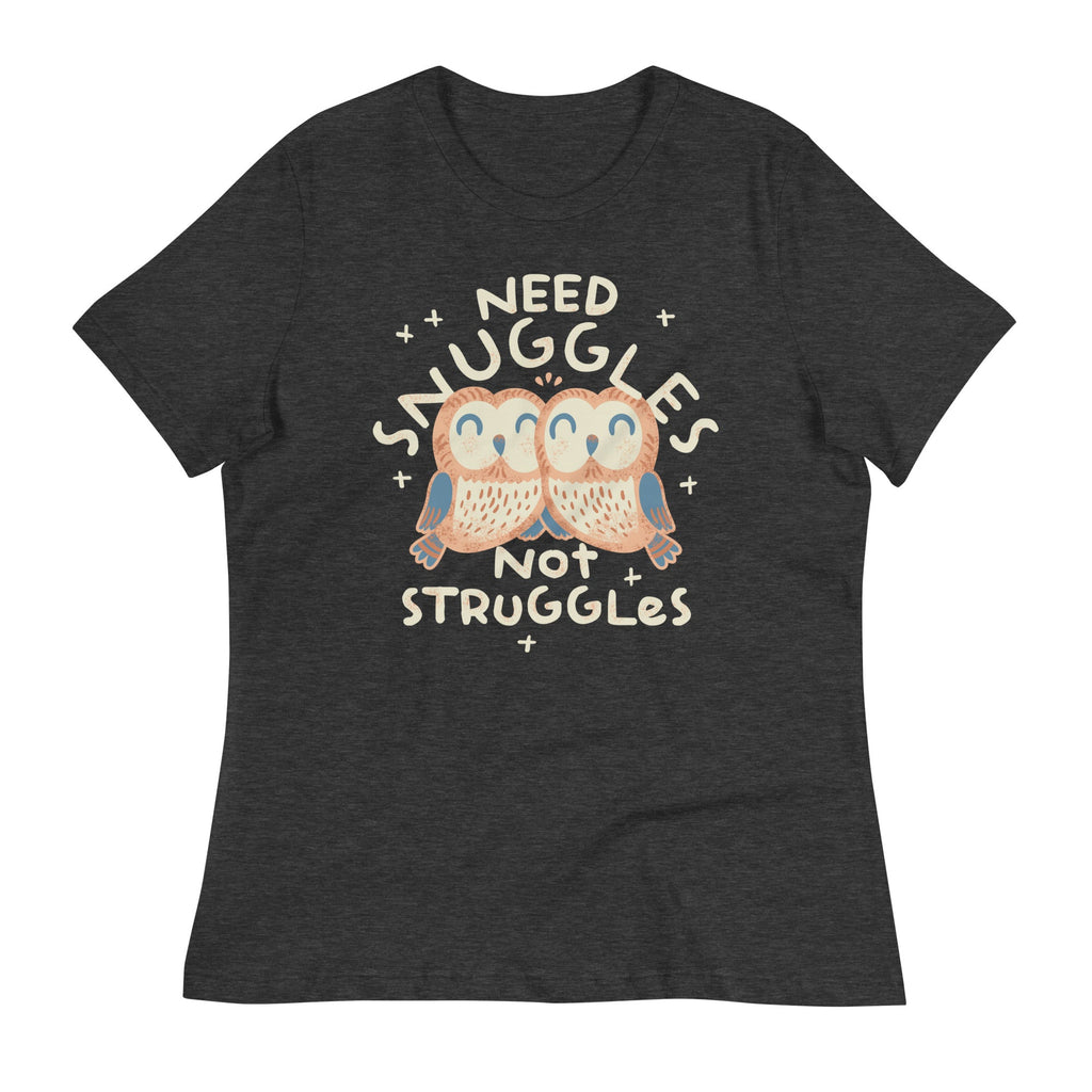 Need Snuggles Not Struggles Women's Signature Tee