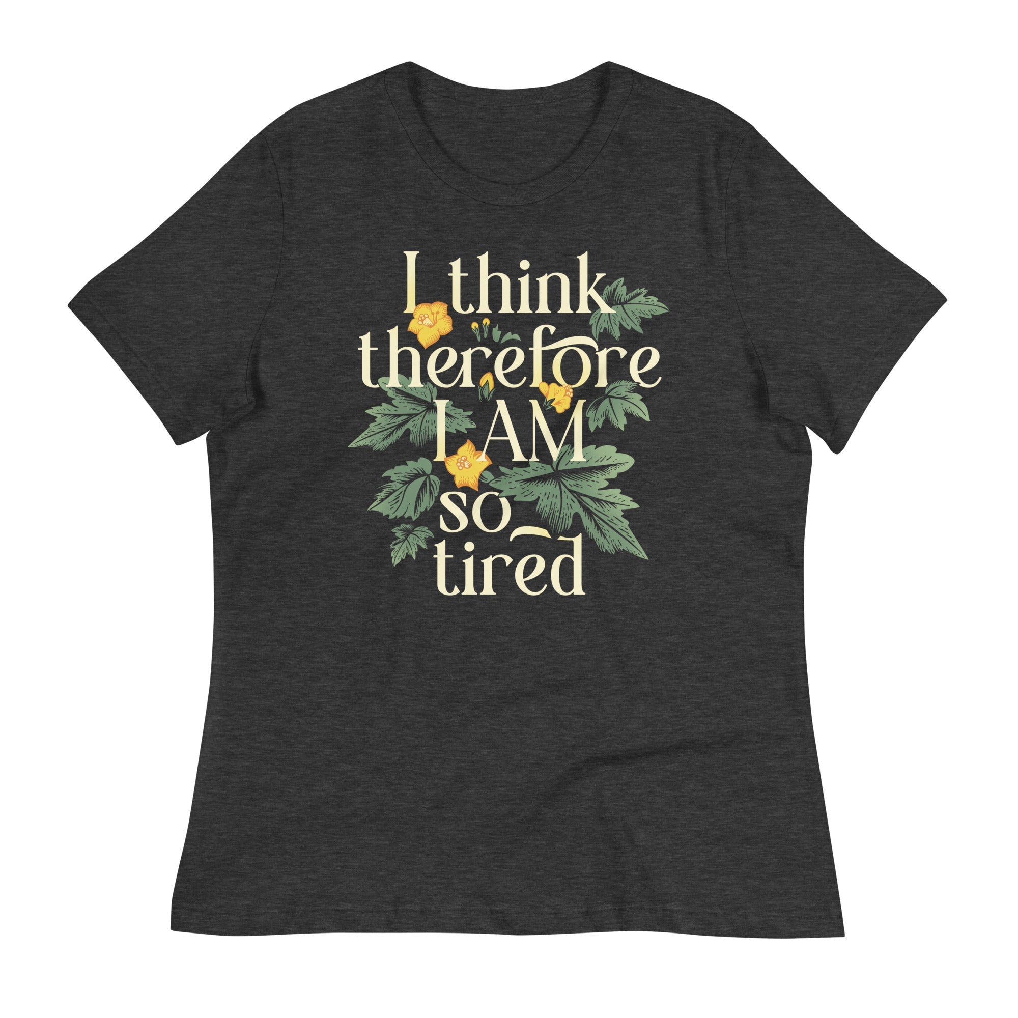 I Think Therefore I Am So Tired Women's Signature Tee