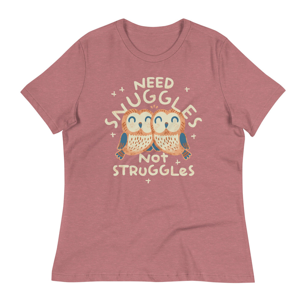 Need Snuggles Not Struggles Women's Signature Tee