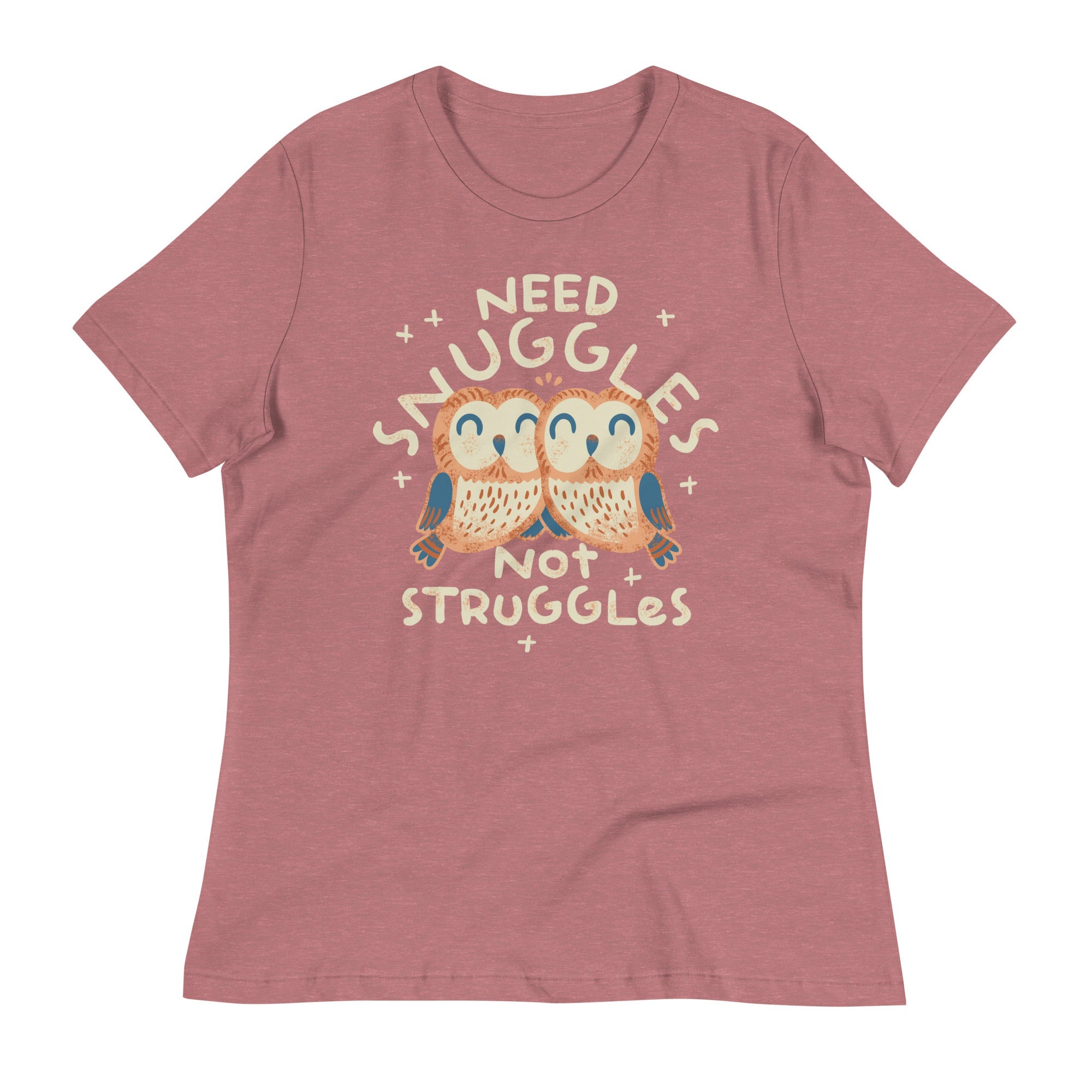 Need Snuggles Not Struggles Women's Signature Tee
