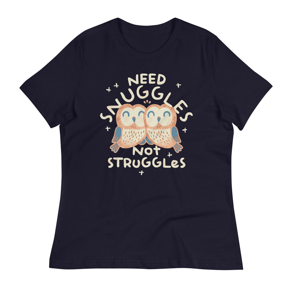Need Snuggles Not Struggles Women's Signature Tee