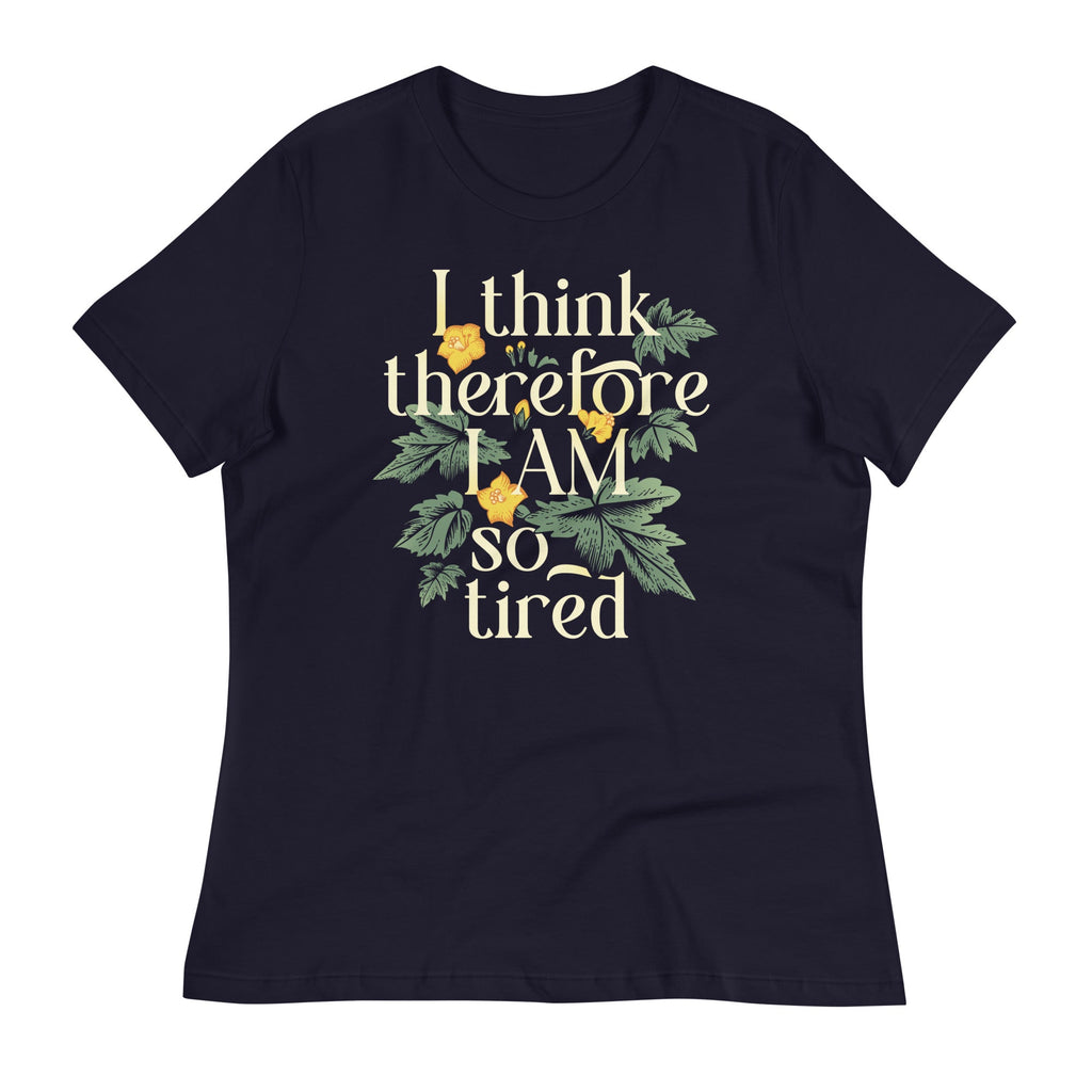 I Think Therefore I Am So Tired Women's Signature Tee