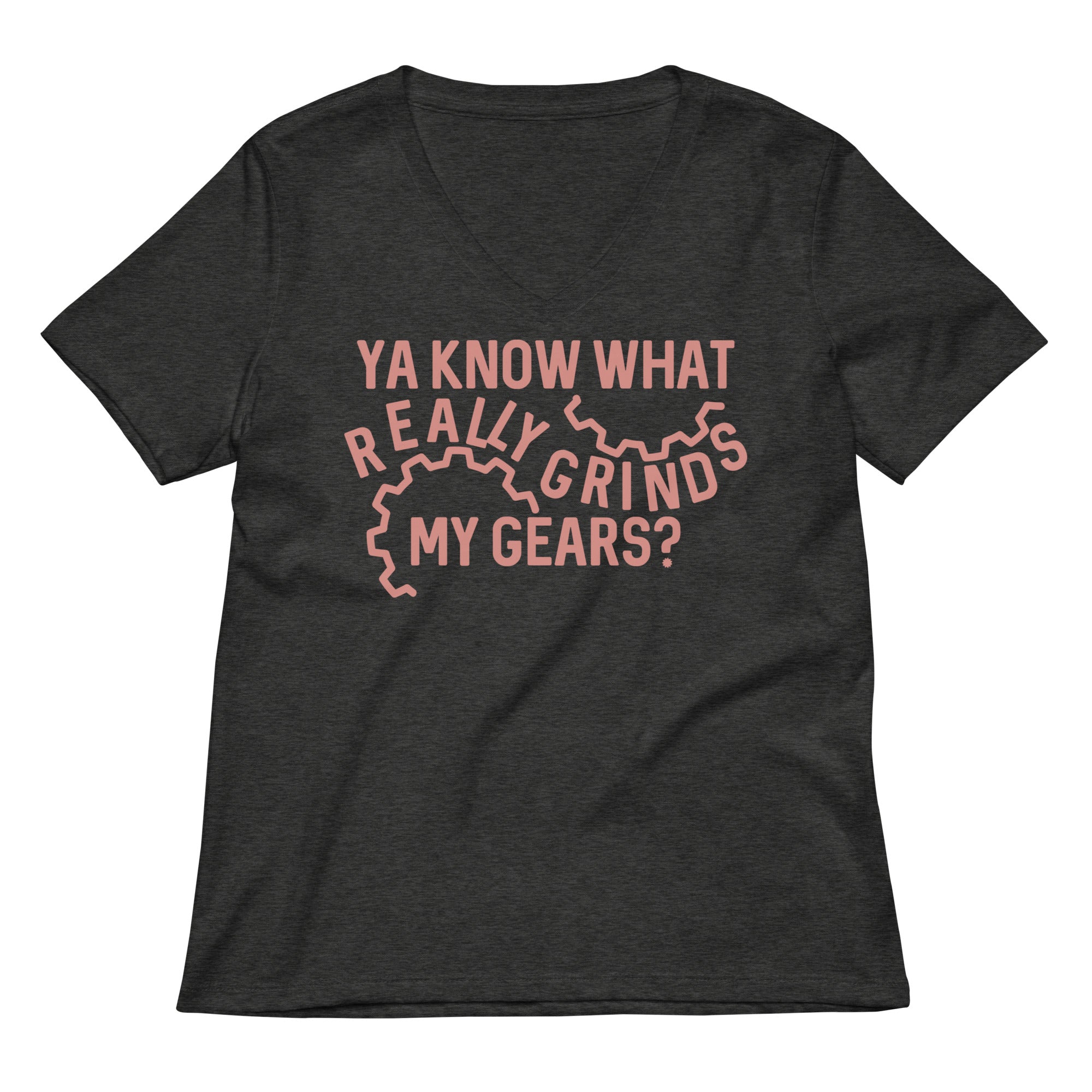 Grinds My Gears Women's V-Neck Tee