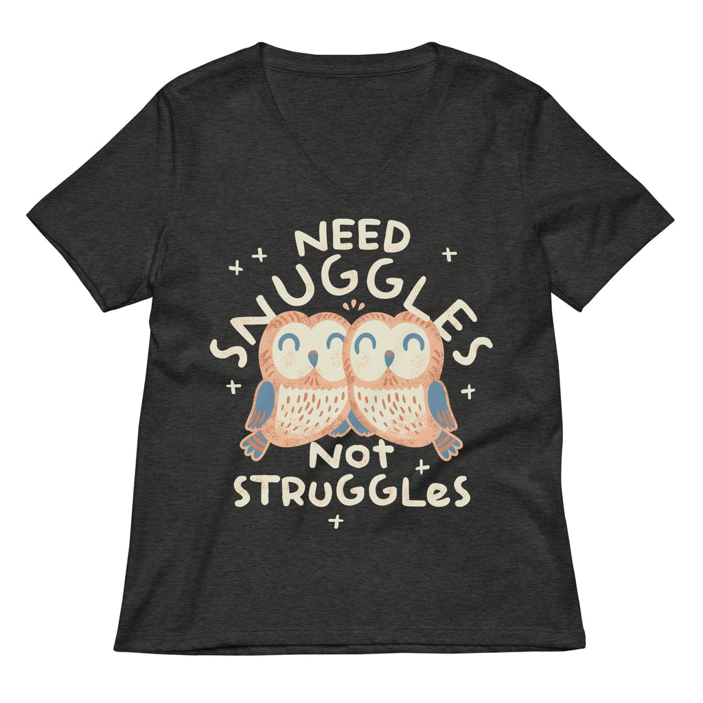Need Snuggles Not Struggles Women's V-Neck Tee
