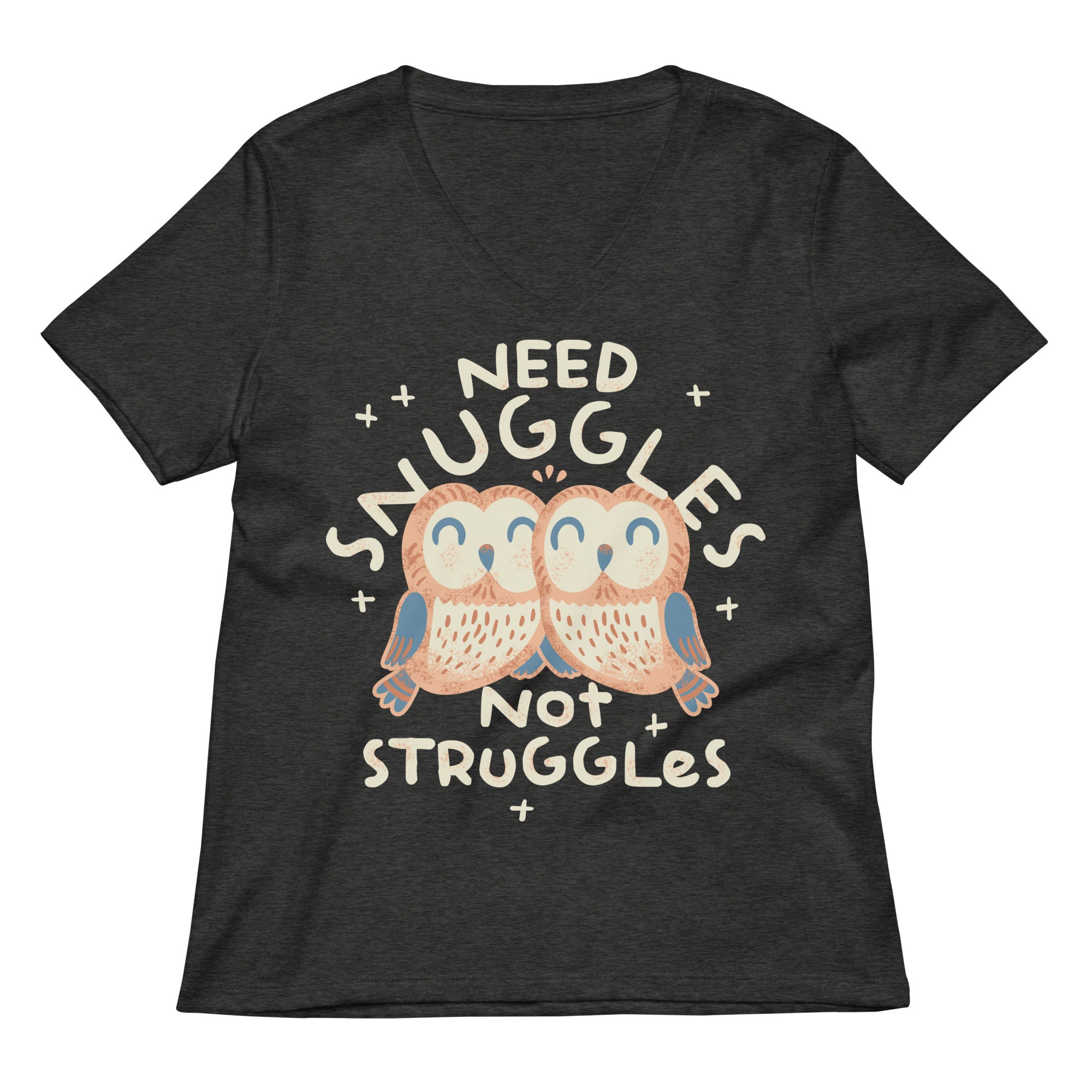Need Snuggles Not Struggles Women's V-Neck Tee