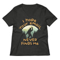 I Hope Your Email Never Finds Me Women's V-Neck Tee