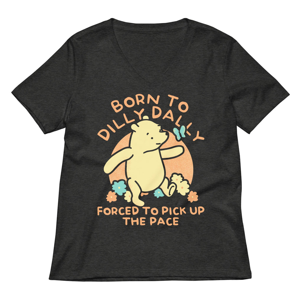 Born To Dilly Dally Forced To Pick Up The Pace Limited Edition Drop Women's V-Neck Tee