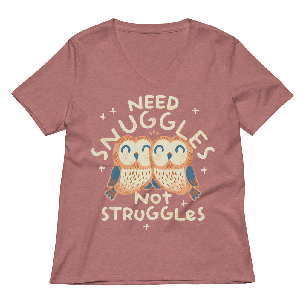 Need Snuggles Not Struggles Women's V-Neck Tee