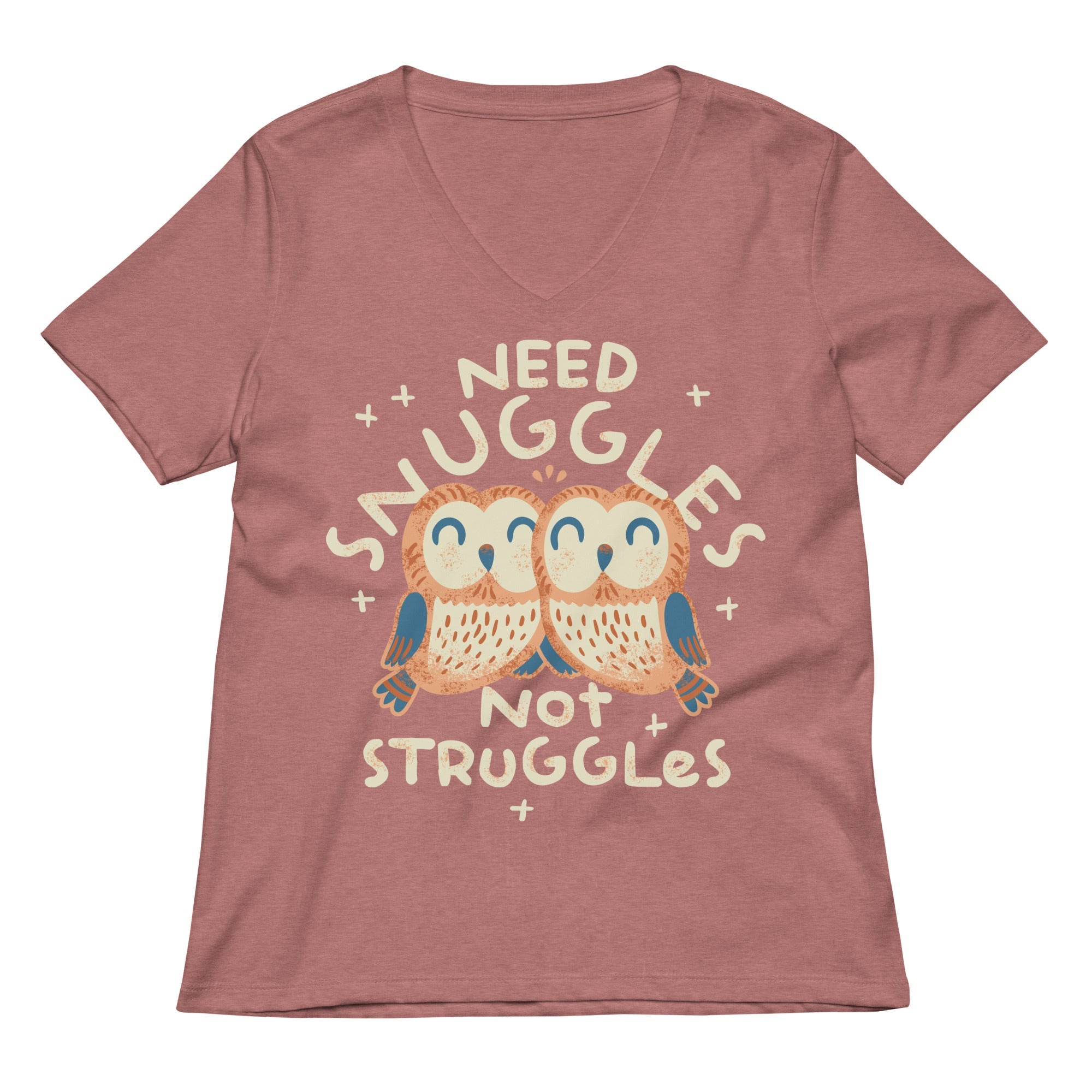 Need Snuggles Not Struggles Women's V-Neck Tee