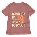 Born To Jest Forced To Joust Women's V-Neck Tee