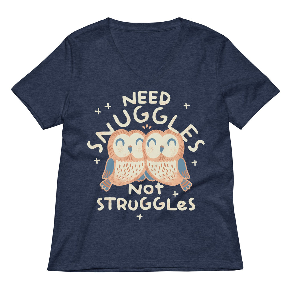 Need Snuggles Not Struggles Women's V-Neck Tee