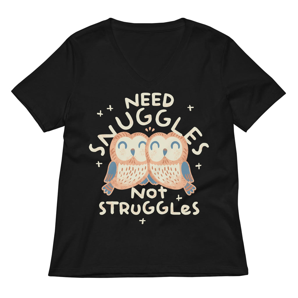 Need Snuggles Not Struggles Women's V-Neck Tee