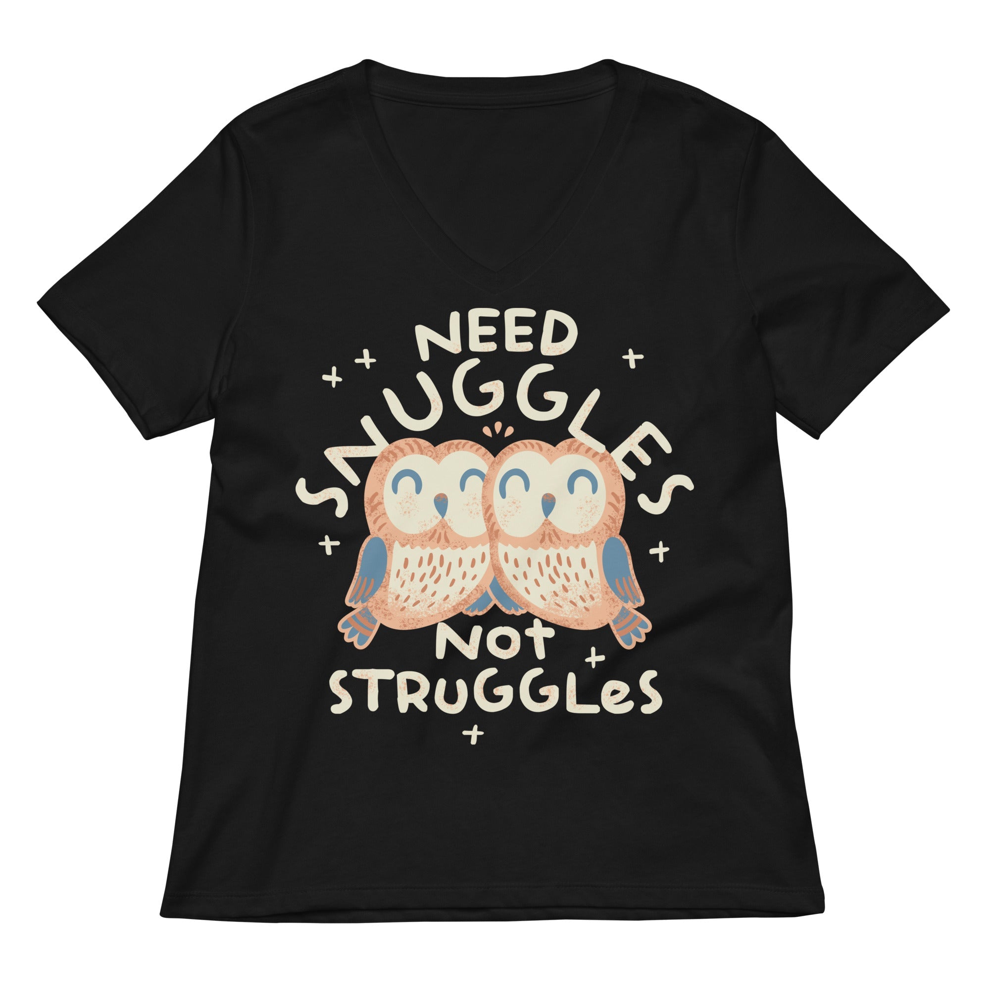 Need Snuggles Not Struggles Women's V-Neck Tee