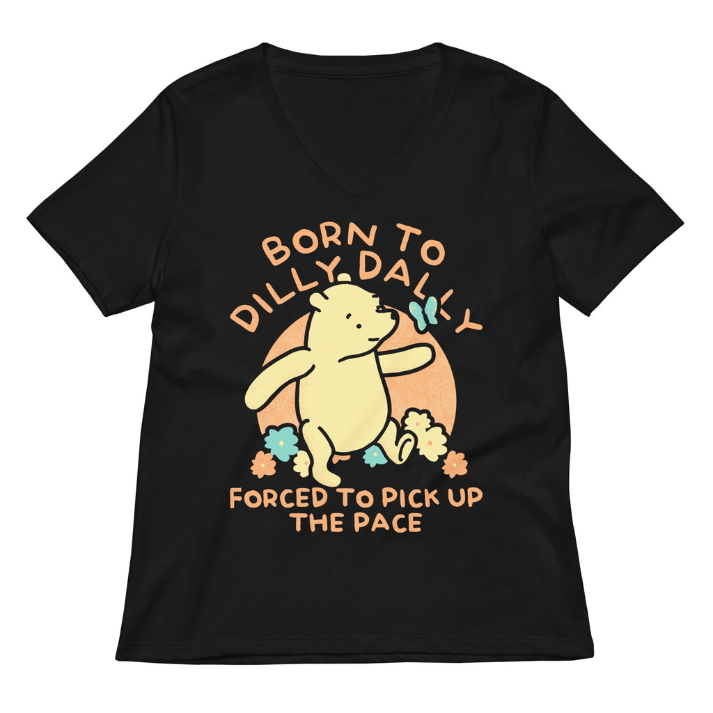 Born To Dilly Dally Forced To Pick Up The Pace Limited Edition Drop Women's V-Neck Tee