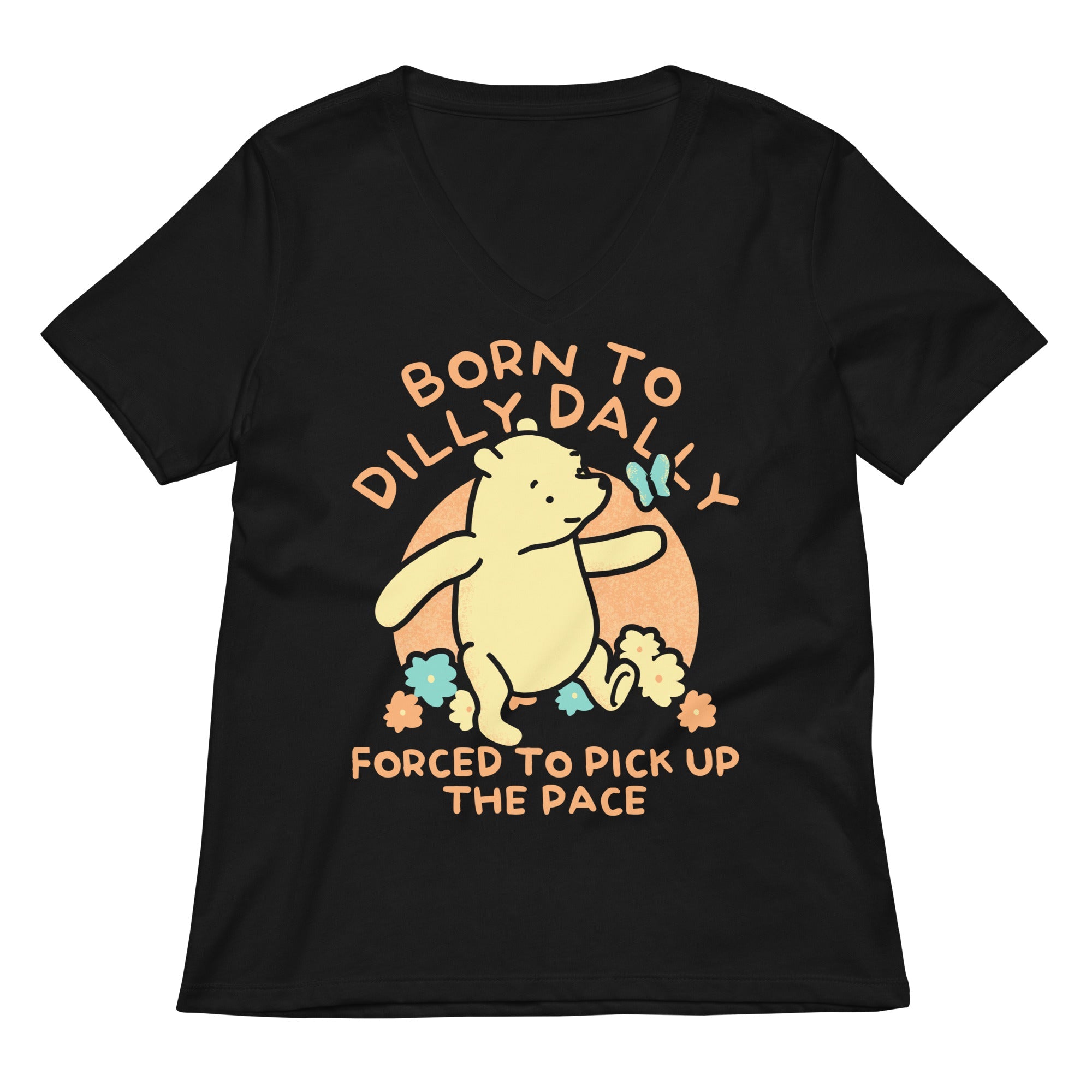 Born To Dilly Dally Forced To Pick Up The Pace Limited Edition Drop Women's V-Neck Tee
