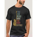 you can never have too many guitars funny gift t shirt-Men's Short Graphic T-shirt Collection black, Funny Men's Short...