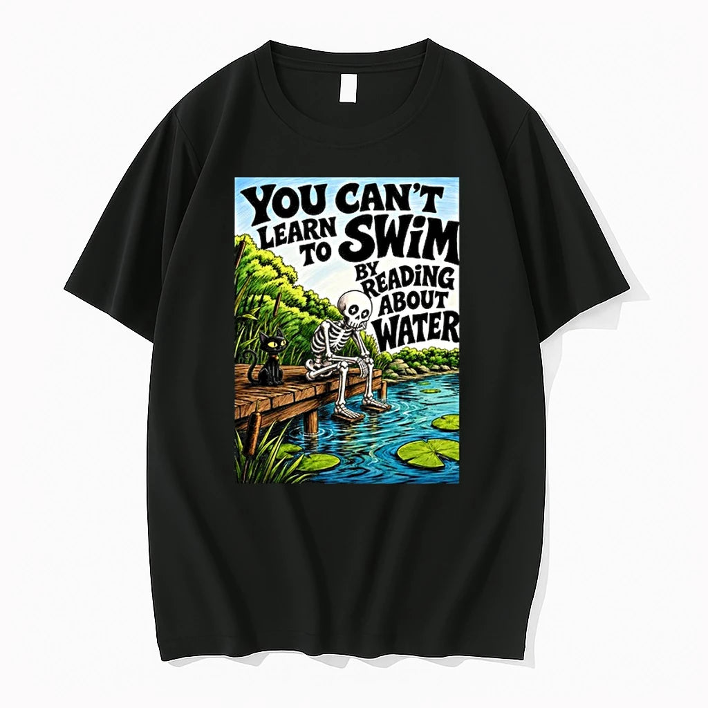 You Cant Learn To Swim By Reading About Water 0 Tshirts Sweater