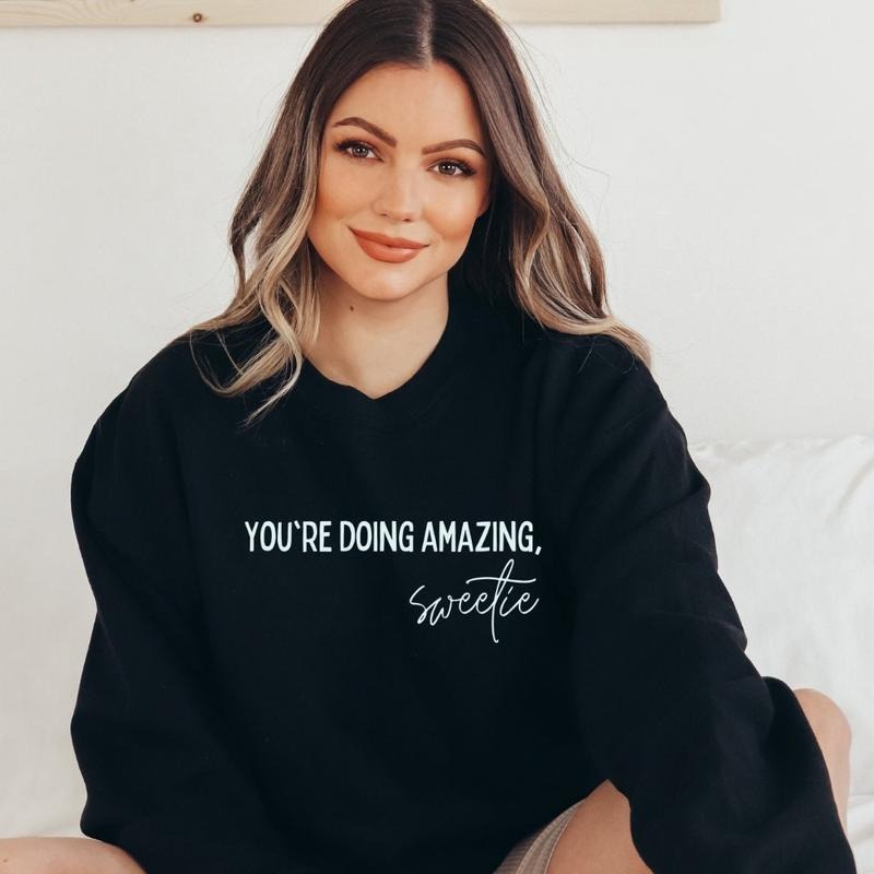 you're doing amazing sweetie Crewneck Sweatshirt T-Shirts, Hoodie | RetroVerseTees.com