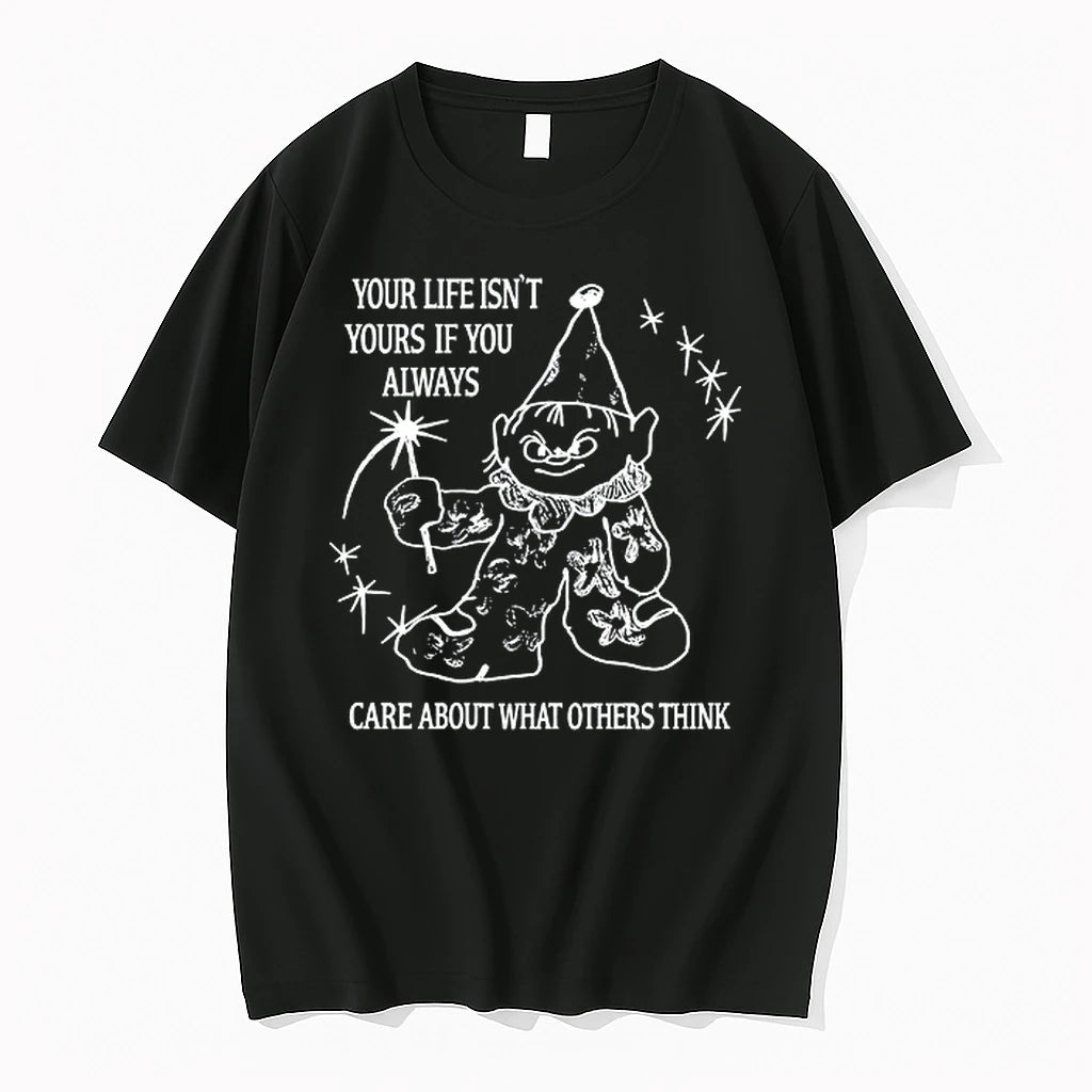 Your Life Isnt Yours If You Always Care About What Others Think 0 Tshirts Sweater