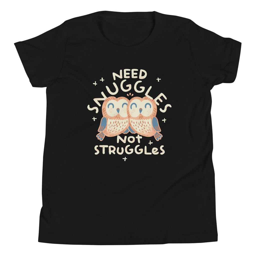 Need Snuggles Not Struggles Kid's Youth Tee