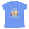 Need Snuggles Not Struggles Kid's Youth Tee